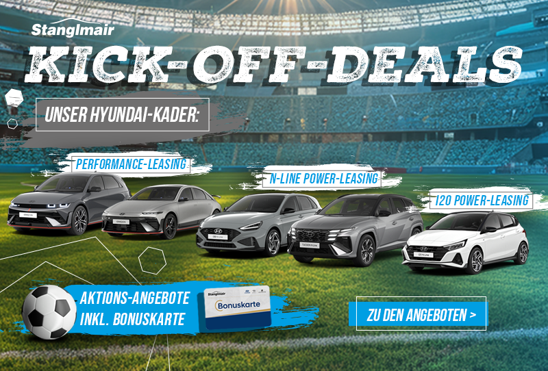 Stanglmair Kick-Off-Deals. Unser Hyundai-Kader